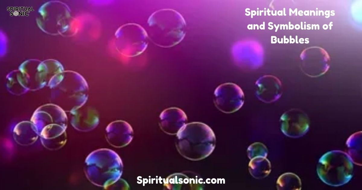 Spiritual Meanings and Symbolism of Bubbles