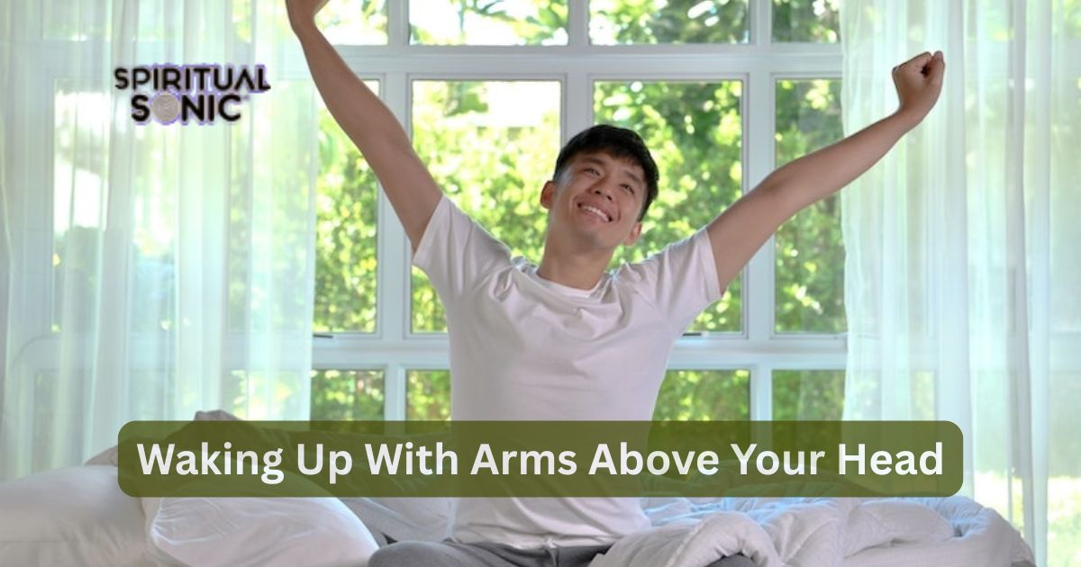 Spiritual Meanings of Waking Up With Arms Above Your Head